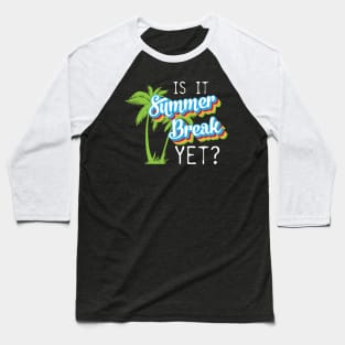 Is it summer yet? last day of school funny Baseball T-Shirt